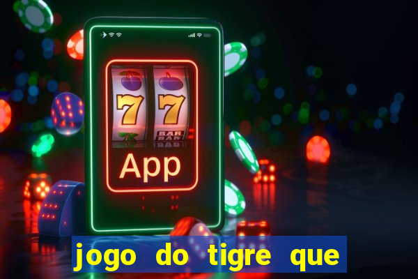 jogo do tigre que paga dinheiro de verdade